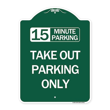 Signmission 15 Minutes Parking Take Out Parking Only, Green & White Aluminum Sign, 18" x 24", GW-1824-24591 A-DES-GW-1824-24591